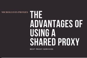 The Advantages of Using a Shared Proxy
