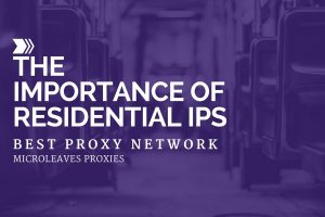 The Importance Of Residential IPs 