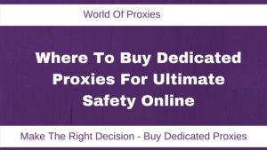 Where To Buy Dedicated Proxies For Ultimate Safety Online