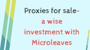 Proxies for Sale- a Wise Investment with Microleaves