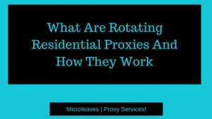 What Are Rotating Residential Proxies And How They Work