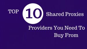 Top 10 Shared Proxies Providers You Need To Buy From