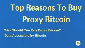 Reasons To Buy Proxy Bitcoin