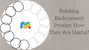 Rotating Backconnect Proxies: How They Are Useful?