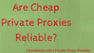 Are Cheap Private Proxies Reliable?
