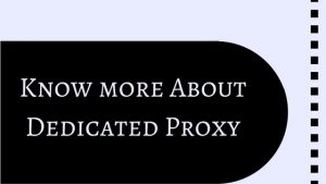 Know more About Dedicated Proxy