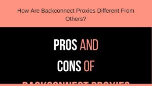 Pros And Cons of Backconnect Proxies
