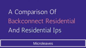 A Comparison Of Backconnect Residential And Residential Ips