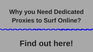 Why you Need Dedicated Proxies to Surf Online?