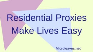 Residential Proxies Make Lives Easy
