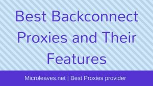 Best Backconnect Proxies and Their Features
