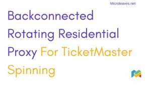 Backconnected Rotating Residential Proxy For TicketMaster Spinning