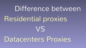 Difference Between Residential Proxies VS Datacenters Proxies