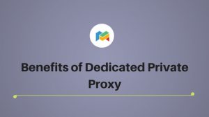 Benefits of Dedicated Private Proxy