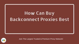 How Can Buy Backconnect Proxies Best
