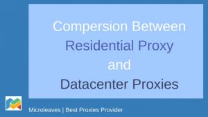 Compersion between Residential Proxy and Datacenter Proxies